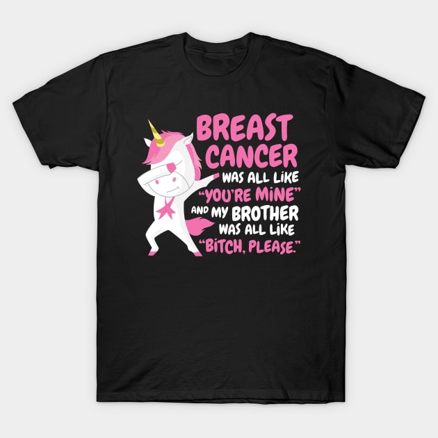 Breast Cancer Brother | Funny Bitch Please Unicorn T-Shirt by jomadado